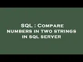 SQL Compare numbers in two strings in sql server