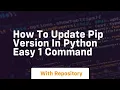 How to update pip version in python easy 1 command