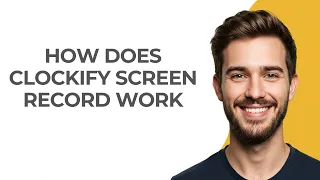 How Does Clockify Screen Record Work - UPDATED