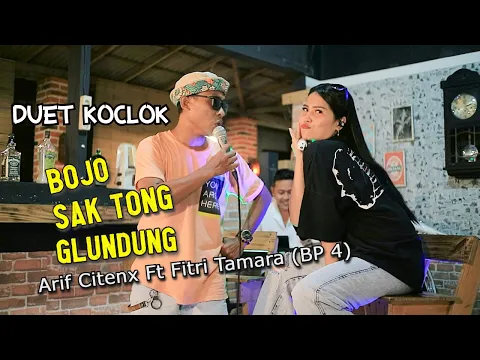 Download MP3 BOJO SAK TONG GLUNDUNG - Arif Citenx Ft Fitri Tamara (BP 4)