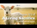 A Living Sacrifice - Romans 12 1-8