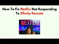 How To Fix Netflix Not Responding to Xfinity Remote - Reset App Refresh Remote Fix