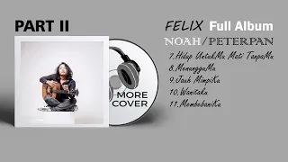 Download FELIX IRWAN COVER NOAH / PETERPAN TERPOPULER - PART II | MORE COVER MP3