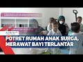 Potret Rumah Anak Surga, Merawat Bayi Terlantar