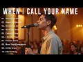 Lagu When I Call Your Name | Best Christian Songs 2025 | Heavenly Worship Songs to Calm Your Soul