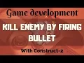 kill enemy by firing bullet feature in construct 2 game development tutorials in hindi