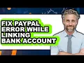 How to Fix PayPal Error While Linking Bank Account 2025 - Easy Guide