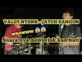 Download Lagu VALDY NYONK - JATUH BANGUN (lirik) | Suara nya menyejuk kan hati!!!