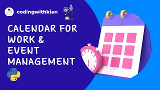 Make a Calendar for Work and Event Management with Python Coding With Kien Python Projects