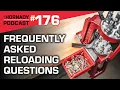 Ep 176 - Frequently Asked Reloading Questions ANSWERED
