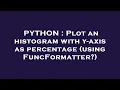 PYTHON Plot an histogram with y-axis as percentage using FuncFormatter