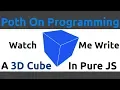 Watch Me Write A Rotating 3D Cube in Pure JavaScript without ANY Libraries