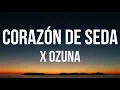 Corazón de Seda Ozuna LETRA "Corazón de seda, que no lo tiene cualquiera"