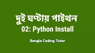 2 Hours Python - 02 How to Install Python Bangla Coding Tutor Python Tutorial in Bangla