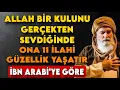 ALLAH BİR KULUNU SEVDİĞİNDE ONA 11 İLAHİ LÜTUF YAŞATIR – İBN ARABİ’YE GÖRE
