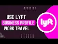 How To Use Lyft s Business Profile For Work Travel