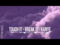 Touch It - Break It - Kanye