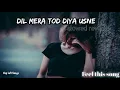 Download Lagu Dil Mera Tod diya usne | Slowed and reverb | 😍 Ksp Lofi Songs 😍