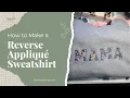 How to Make a Reverse Applique Sweatshirt DIY Embroidered MAMA Sweatshirt Tutorial