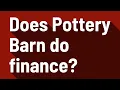 Does Pottery Barn do finance