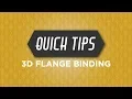 3D Flange Binding Quick Tip