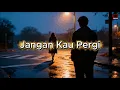 Lagu Jangan Kau Pergi