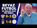 Lagu Beyaz Futbol 20 Aralık 2025 Tek Parça / Eyüpspor 0-3 Fenerbahçe / Beşiktaş 1-0 Rizespor