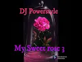 Download Lagu DJ Powerstyle My Sweet Rose Vol 3 full mix