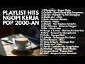 Lagu LAGU 2000-AN POP INDONESIA HITS BIKIN SEMANGAT KERJA \u0026 SANTAI | Playlist Full Album Ngopi Pagi Hari
