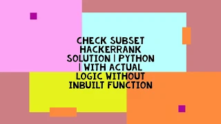 CHECK SUBSET HACKERRANK SOLUTION PYTHON WITH ACTUAL LOGIC WITHOUT INBULT FUNCTION