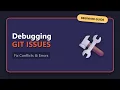 Debugging Git Issues Explained Fix Conflicts Errors Fast