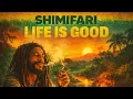 Lagu Shimifari – Life Is Good (Roots Reggae)