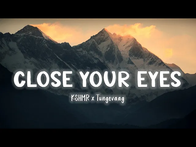 Download MP3 Close Your Eyes - KSHMR x Tungevaag [Lyrics/Vietsub]