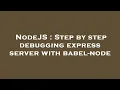 NodeJS Step by step debugging express server with babel-node