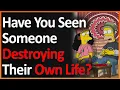 Have You Seen Someone Destroying Their Own Life