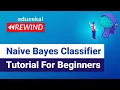 Naive Bayes Classifier Tutorial For Beginners Naive Bayes Algorithm Edureka Rewind