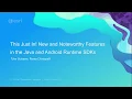 This Just In New and Noteworthy Features in Java and Android Runtime SDKs
