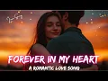 Download Lagu 💖Forever in My Heart ♥A Romantic Love Song (Official Lyrics 🎶 Video 2025)