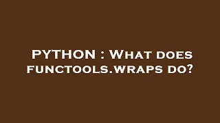 PYTHON What does functools wraps do