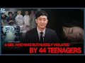 ENG A GIRL WHO WAS RUTHLESSLY VIOLATED BY 44 TEENAGERS Group Assault Case