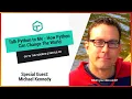 Talk Python to Me - How Python Can Change the World Special Guest Michael Kennedy