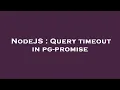 NodeJS Query timeout in pg-promise
