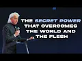 The Secret Power That Overcomes The World and The Flesh Benny Hinn
