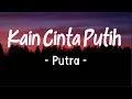 Download Lagu Kain Cinta Putih | Putra | Lirik