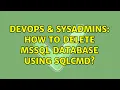 DevOps SysAdmins How to delete MSSQL database using sqlcmd