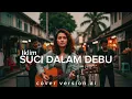 Lagu SUCI DALAM DEBU – IKLIM(Psychedelic Rock Cover)