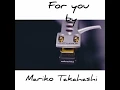 For you/Song by Mariko Takahashi ( lyrics)