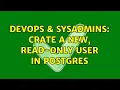 DevOps SysAdmins Crate a new read-only user in postgres 2 Solutions