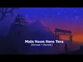 Download Lagu Main Hoon Hero Tera [Slowed + Reverb] - Armaan Malik Version | Lofi Songs | ANM Status