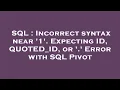 SQL Incorrect syntax near 1 Expecting ID QUOTED - ID or Error with SQL Pivot